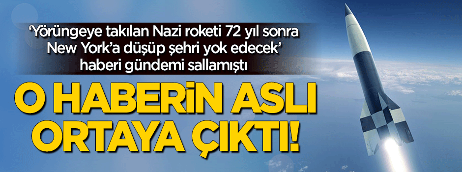 "Nazi füzesi New York'a düşecek" haberinin aslı ortaya çıktı!