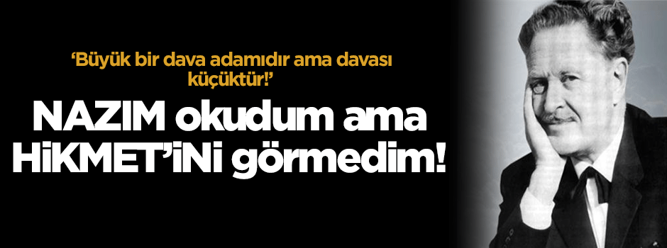 NAZIM okudum ama HİKMET'ini görmedim!