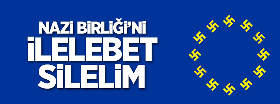 Nazi’nin AB’sini silelim