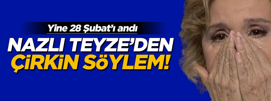Nazlı Ilıcak, 28 Şubat'a yine hak verdi