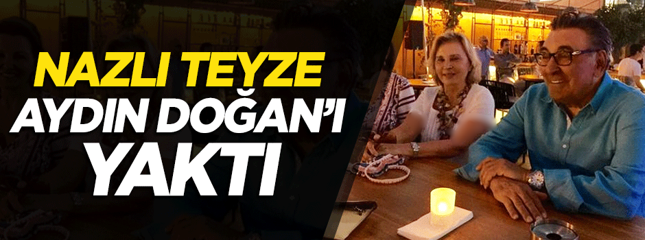 Nazlı Ilıcak, Aydın Doğan’ı yaktı
