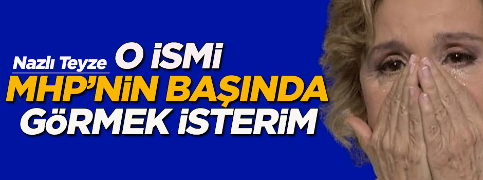 Nazlı Ilıcak, o ismi MHP'nin başında görmek istiyor!