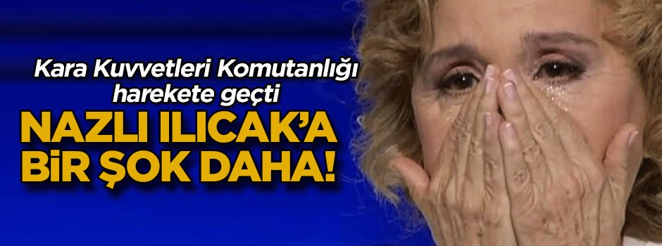 Nazlı Ilıcak’a bir şok daha! Kara Kuvvetleri Komutanlığı harekete geçti