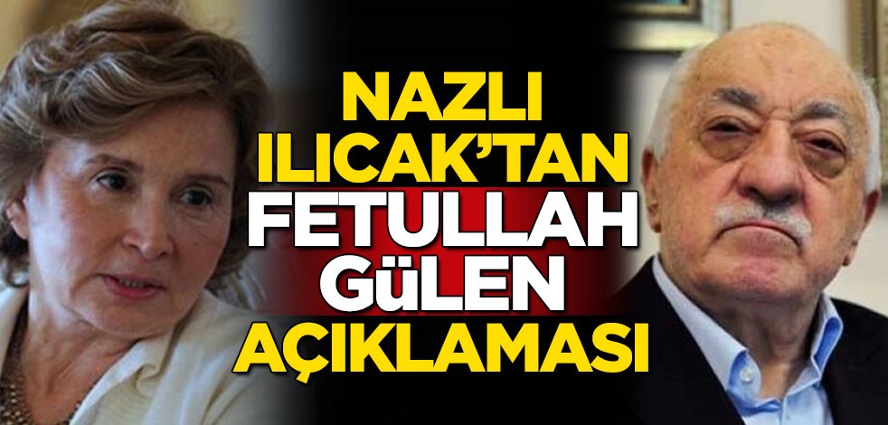 Nazlı Ilıcak'tan Fetullah Gülen ve Hilmi Özkök açıklaması
