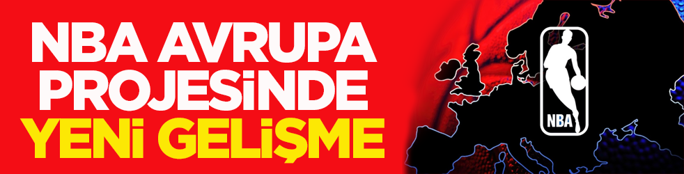 NBA Avrupa projesinde yeni gelişme!