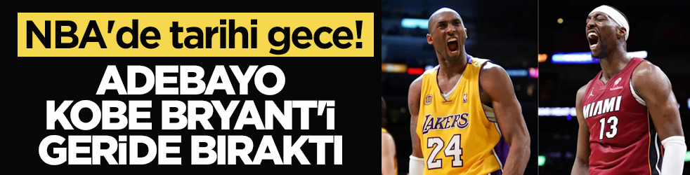 NBA'de tarihi gece! Adebayo, Kobe Bryant'i geride bıraktı