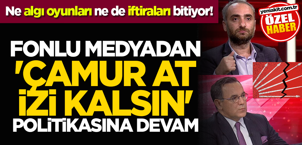 Ne algı oyunları ne de iftiraları bitiyor! Fonlu medyadan 'Çamur at, izi kalsın' politikasına devam