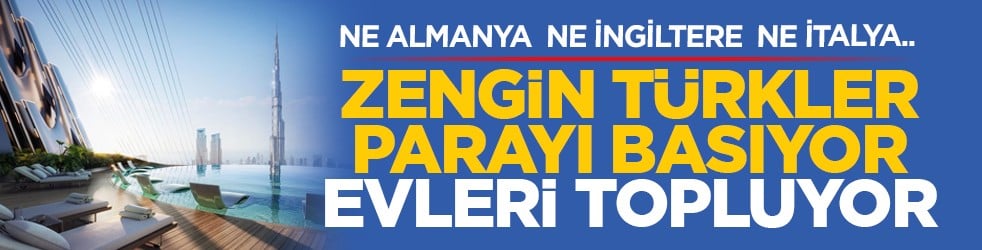 Ne Almanya ne İngiltere ne İtalya.. Zengin Türkler parayı basıyor evleri topluyor