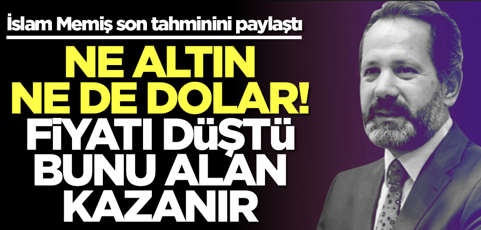 Ne altın ne de dolar! İslam Memiş duyurdu: Fiyatı düştü, bunu alan kazanır