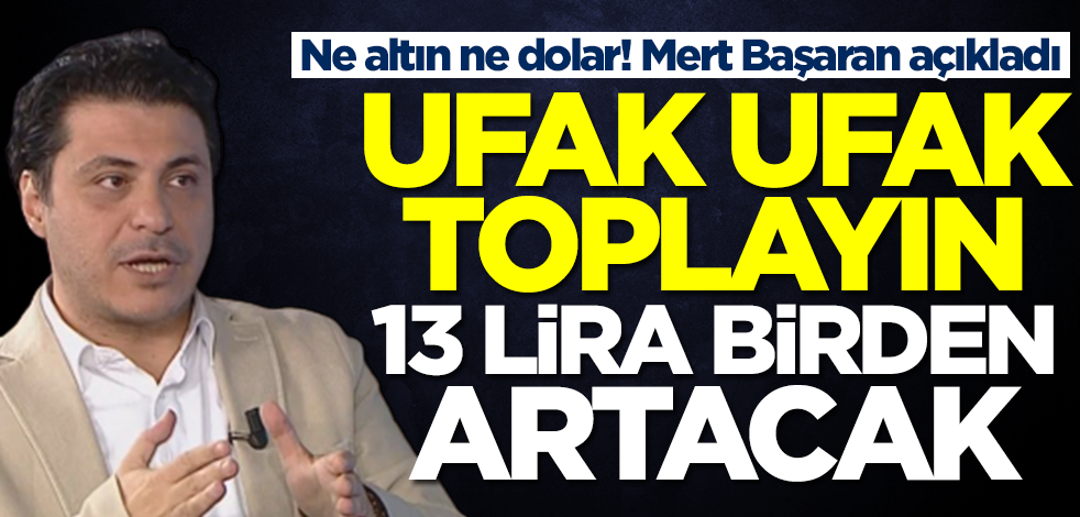 Ne altın ne dolar! Her tahmini tutan Mert Başaran duyurdu: Ufak ufak toplayın! 13 lira birden artacak