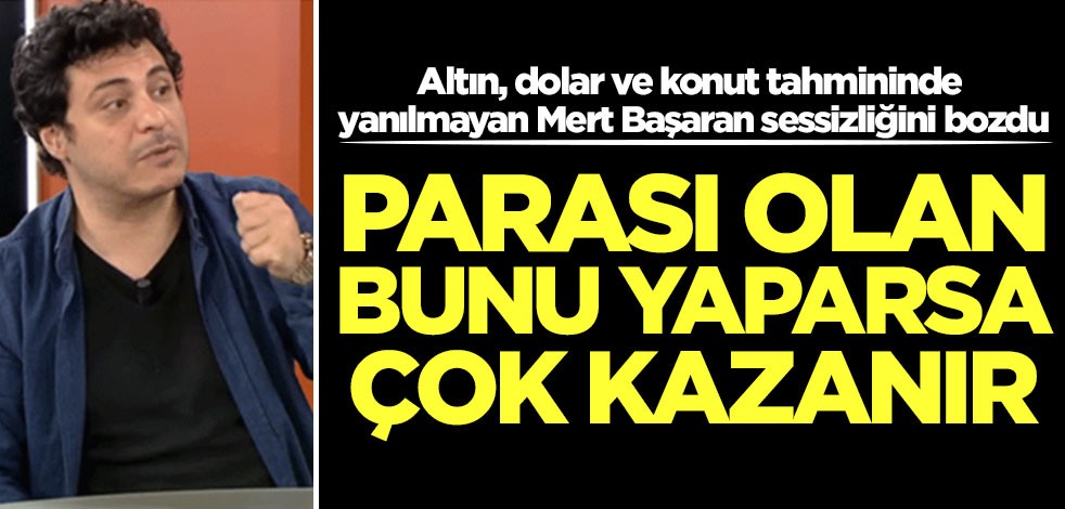 Ne altın ne dolar! Her tahmini tutan Mert Başaran son tahminini duyurdu: Bunu alan kazanır