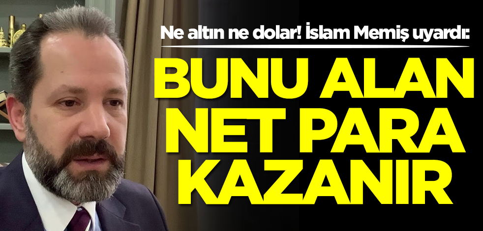 Ne altın ne dolar! İslam Memiş son tahminini güncelledi: Dolarınızı bozdurup hemen onu alın