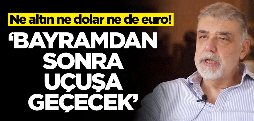 Ne altın ne euro ne de dolar! Atilla Yeşilada açıkladı: Bayramdan sonra uçuşa geçecek