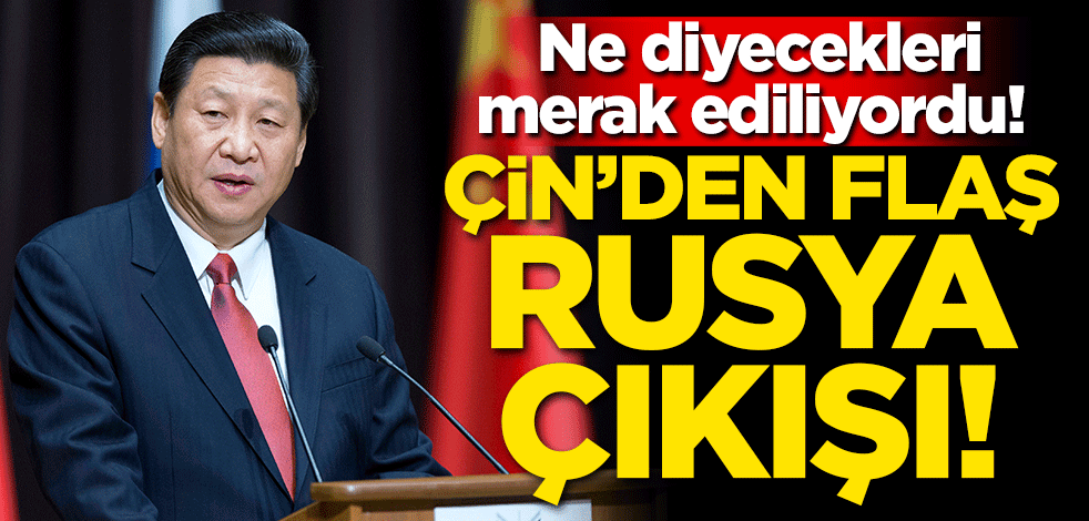 Ne diyecekleri merak ediliyordu! Çin'den flaş Rusya çıkışı
