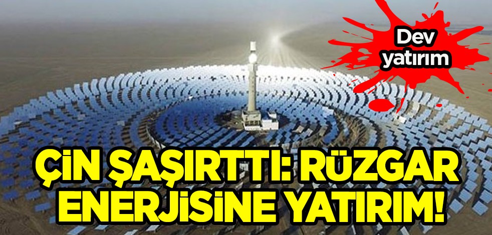 Ne doğal gaz ne petrol! Çin şaşırttı: Rüzgar enerjisine yatırım, 24,9 milyar yuana! Görülmemiş fırsatlar geliştiriyor