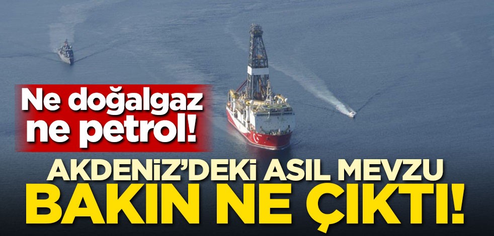 Ne doğalgaz ne petrol! Akdeniz'deki asıl mevzu bakın ne çıktı