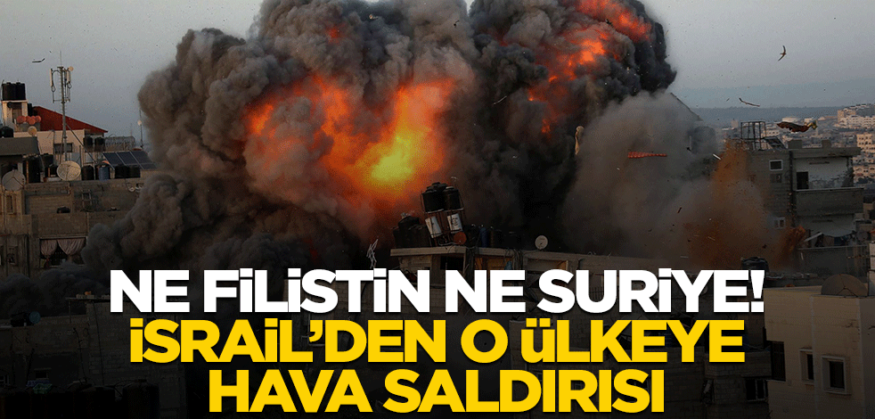 Ne Filistin, ne Suriye! İsrail'den o ülkeye hava saldırısı