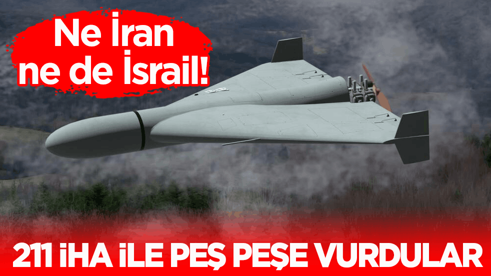 Ne İran ne de İsrail! 211 İHA ile peş peşe vurdular