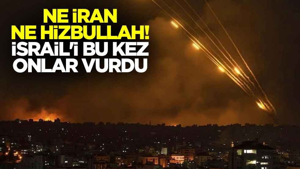 Ne İran ne Hizbullah! İsrail'i bu kez onlar vurdu