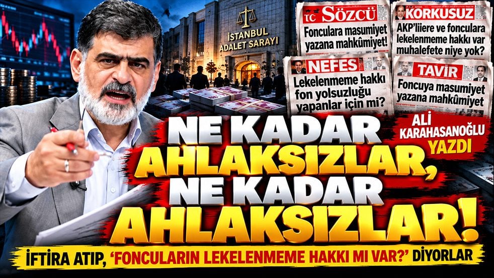 Ne kadar ahlaksızlar, ne kadar ahlaksızlar! Ali Karahasanoğlu yazdı