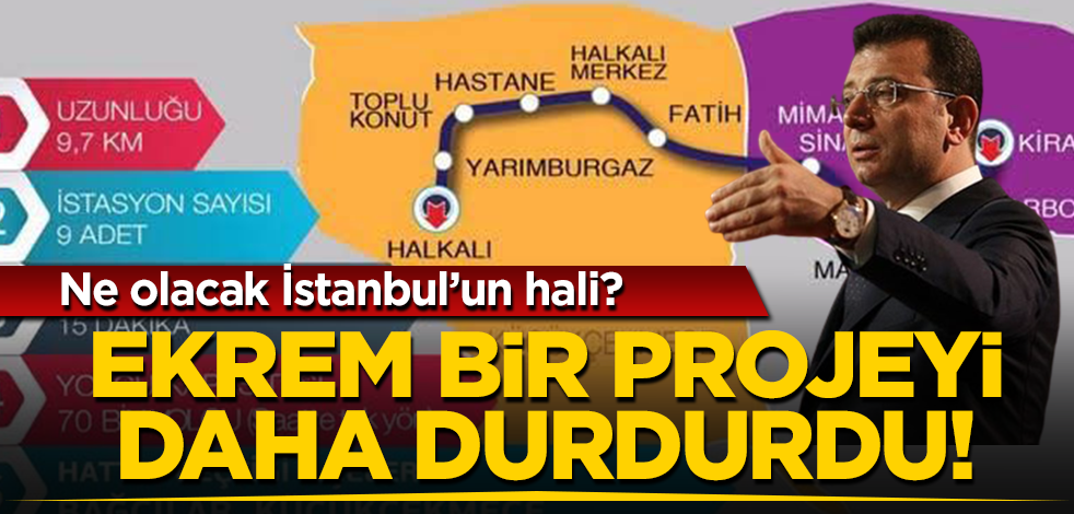 Ne olacak İstanbul’un hali? Ekrem bir projeyi daha durdurdu!