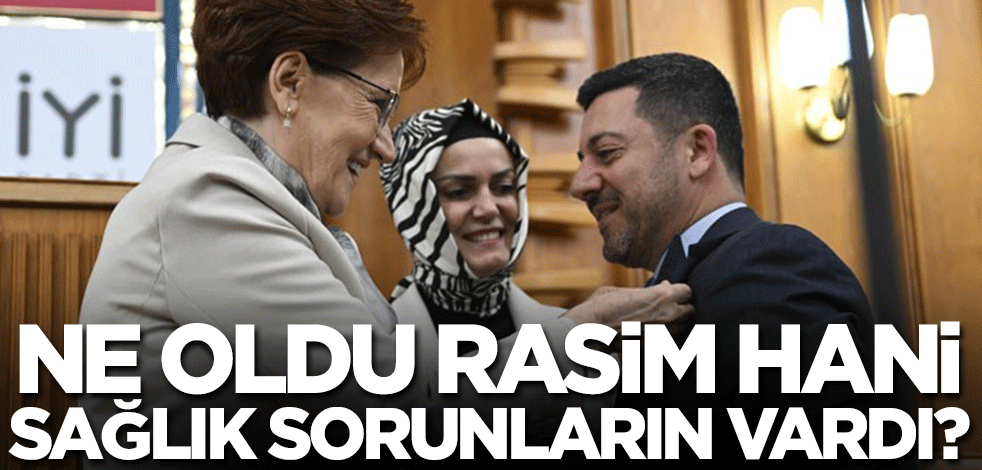 Ne oldu Rasim, hani sağlık sorunların vardı?