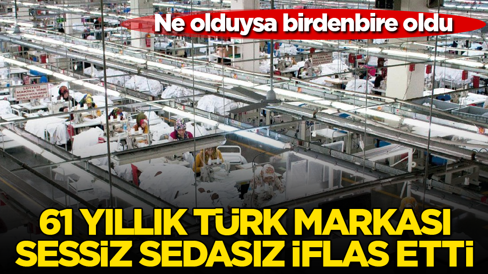 Ne olduysa birdenbire oldu! 61 yıllık Türk markası, sessiz sedasız iflas etti
