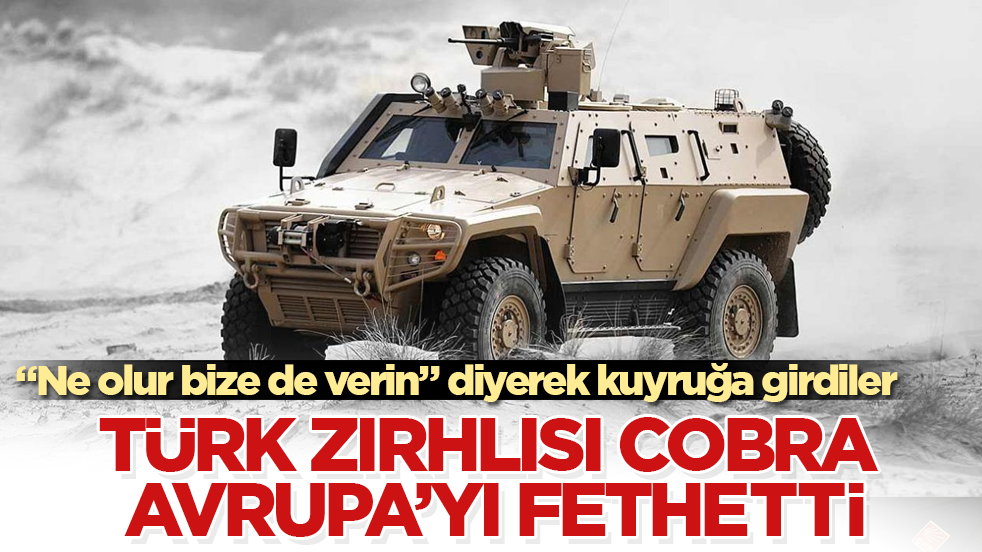 "Ne olur bize de verin" diyerek kuyruğa girdiler! Türk zırhlısı COBRA Avrupa’yı fethetti