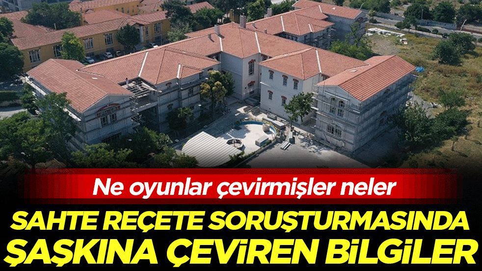 Ne oyunlar çevirmişler neler: 'Sahte reçete' soruşturması tamamlandı!