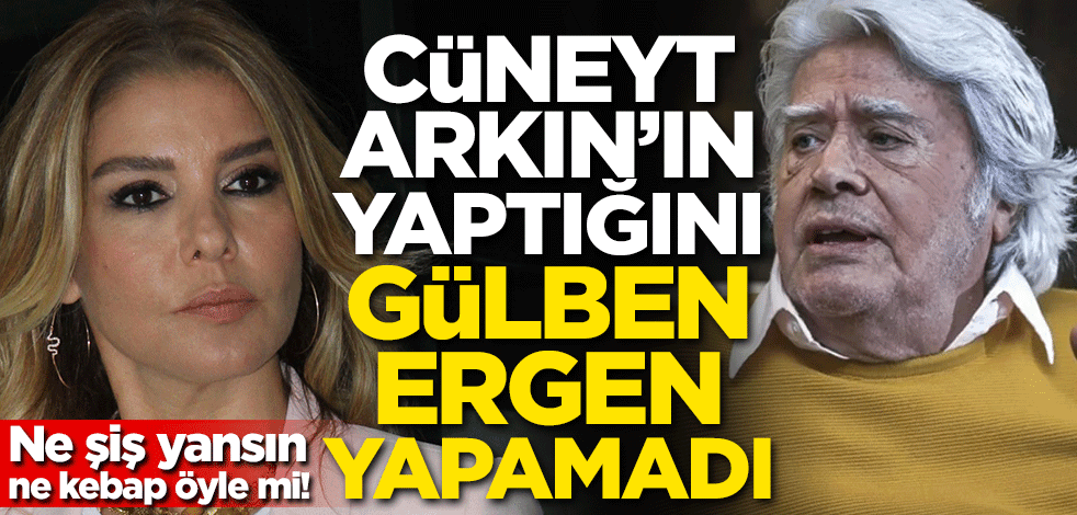 Ne şiş yansın ne kebap öyle mi! Cüneyt Arkın'ın yaptığını Gülben Ergen yapamadı