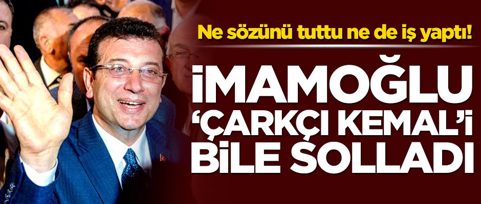 Ne sözünü tuttu ne de iş yaptı! İmamoğlu 'Çarkçı Kemal'i bile solladı
