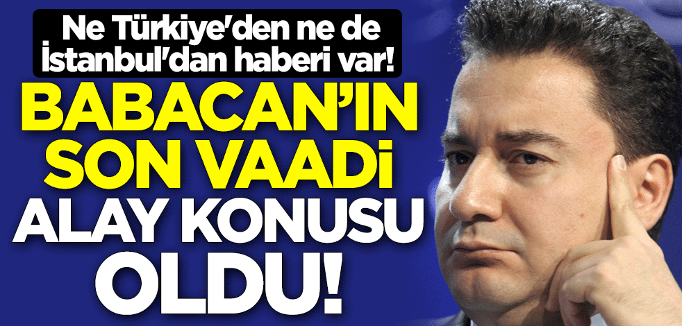Ne Türkiye'den ne de İstanbul'dan haberi var! Ali Babacan'ın son vaadi alay konusu oldu