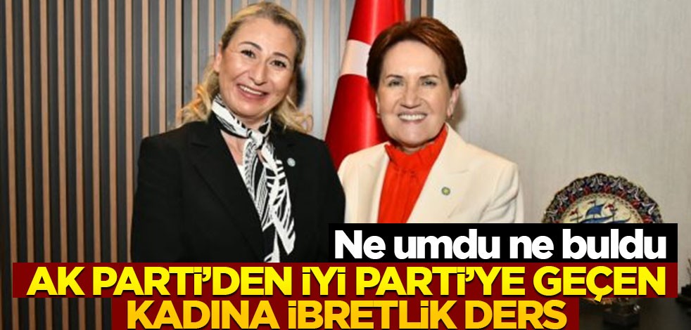 Ne umdu ne buldu! AK Parti'den İYİ Parti'ye geçen kadına ibretlik ders