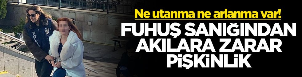 Ne utanma ne arlanma var! Fuhuş sanığından akıllara zarar pişkinlik