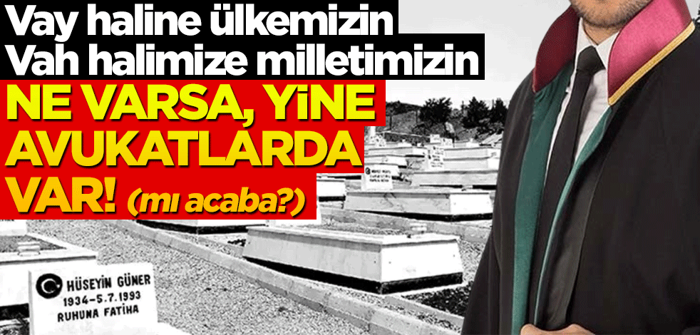 Ne varsa, yine avukatlarda var! (mı acaba?)