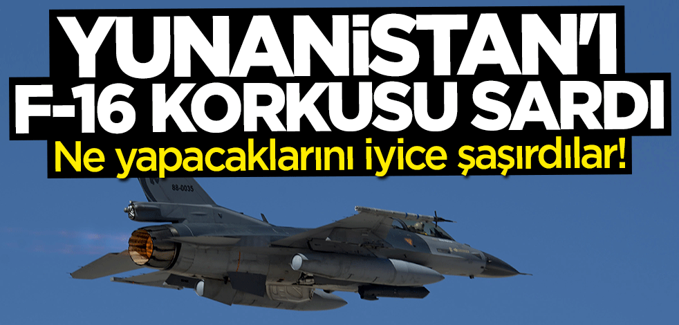 Ne yapacaklarını iyice şaşırdılar! Yunanistan'ı F-16 korkusu sardı