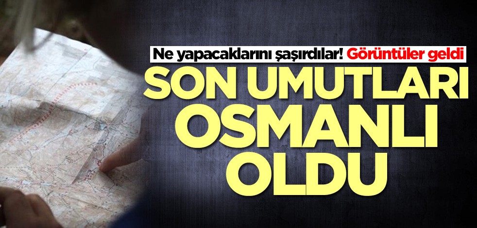 Ne yapacaklarını şaşırdılar! Son umutları Osmanlı oldu