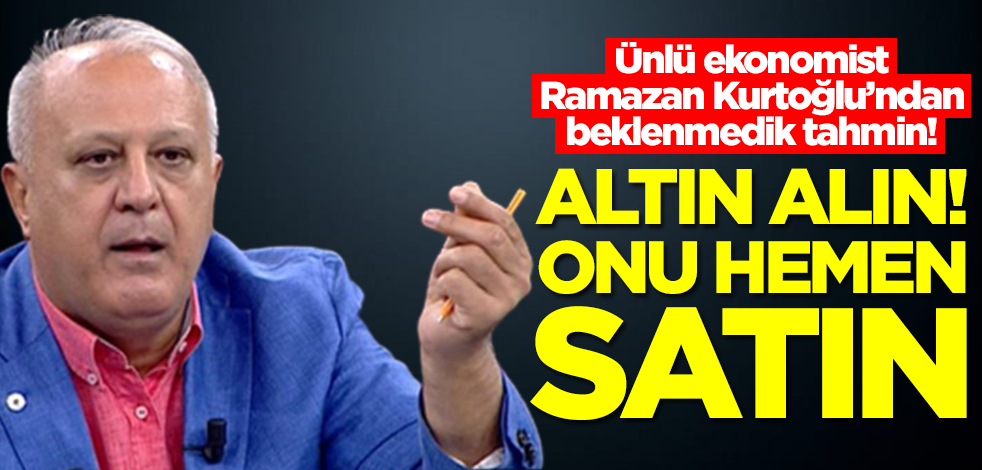 'Ne yapıp ne edip altınlarınızı satmayın' diyen Ramazan Kurtoğlu'ndan şok tahmin: Onu hemen satın
