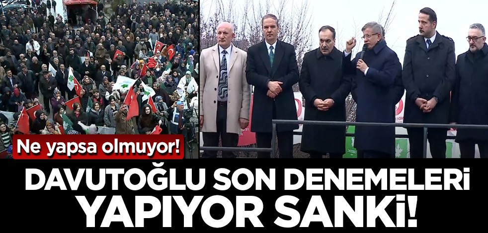 Ne yapsa olmuyor! Davutoğlu son denemeleri yapıyor sanki...