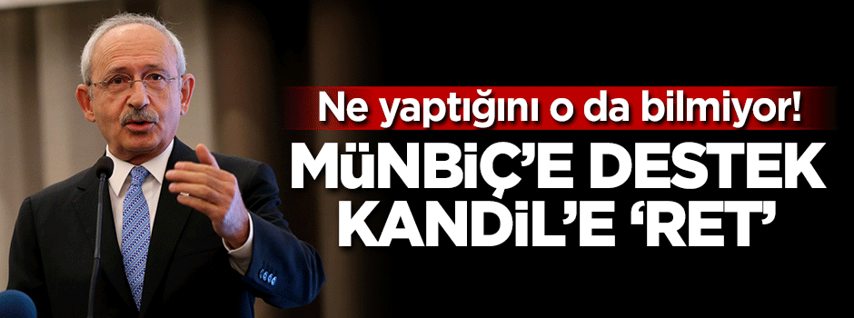 Ne yaptığını o da bilmiyor! Münbiç'e destek Kandil'e 'ret'