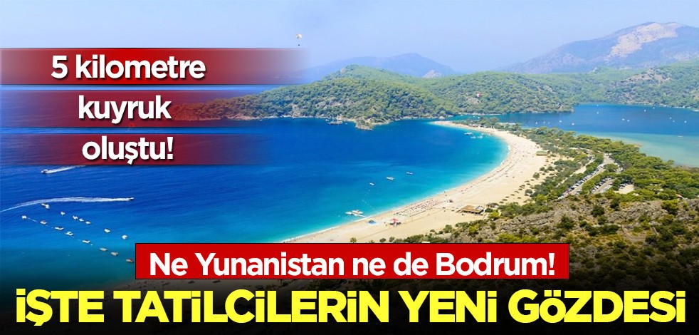 Ne Yunanistan ne de Bodrum: İşte tatilcilerin yeni gözdesi! 5 kilometrelik kuyruk oluştu!