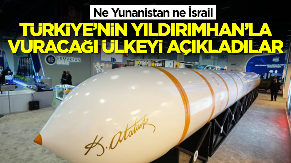 Ne Yunanistan ne İsrail: Türkiye'nin Yıldırımhan füzesiyle vuracağı ülkeyi açıkladılar