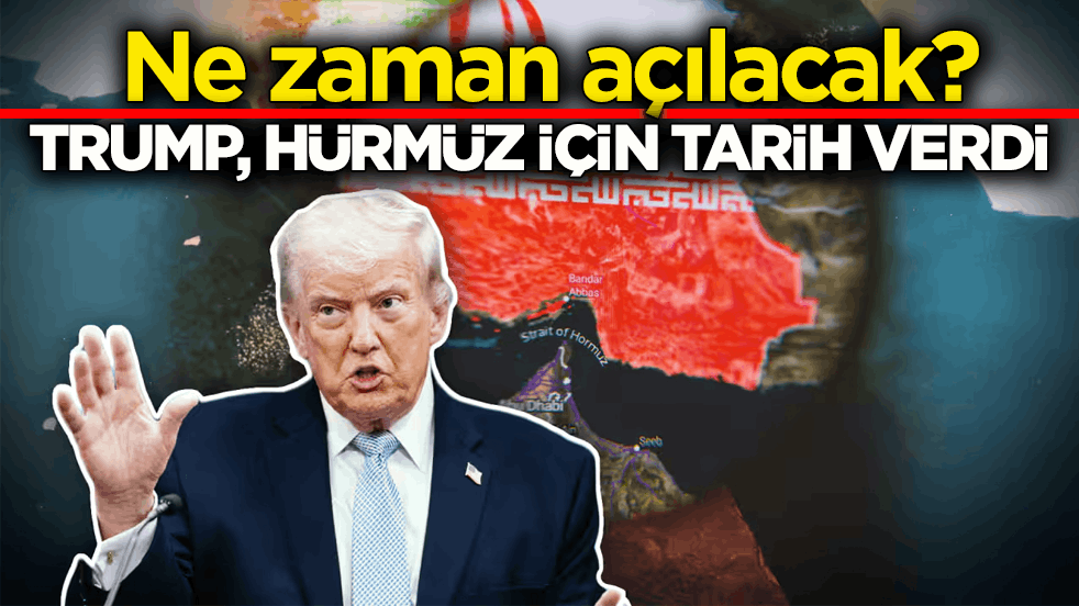 Ne zaman açılacak? Trump, Hürmüz için tarih verdi