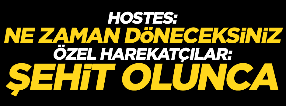 Ne zaman döneceksiniz? 'Şehit olunca'