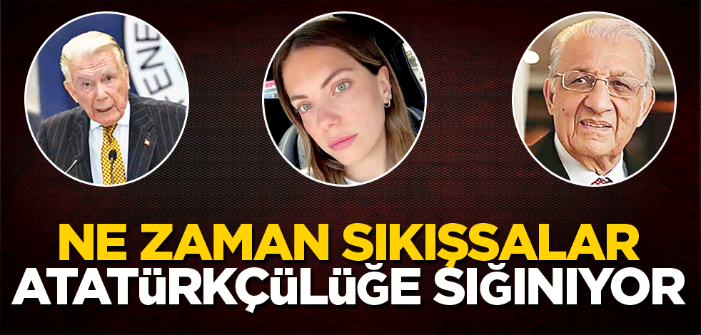 Ne zaman sıkışsalar Atatürkçülüğe sığınıyorlar