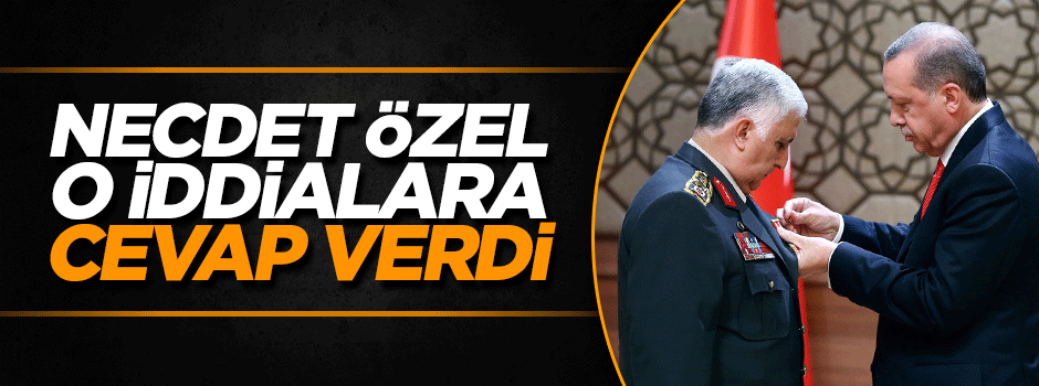 Necdet Özel kendisi hakkındaki iddialara cevap verdi