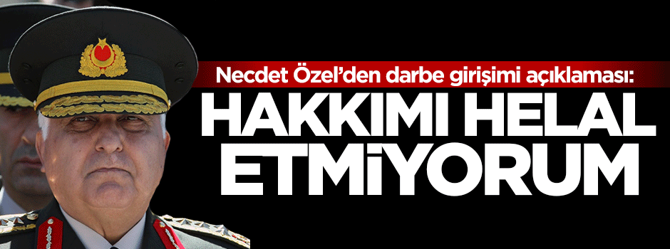 Necdet Özel'den darbe açıklaması!