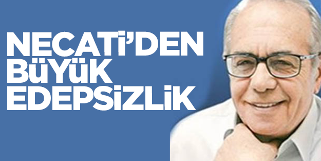 Necati'den büyük edepsizlik