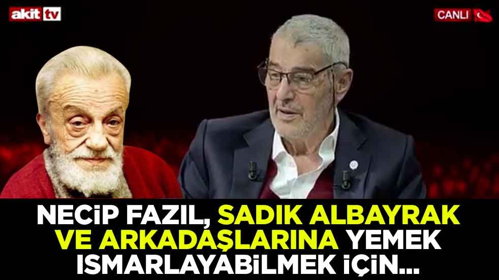 Necip Fazıl, Sadık Albayrak ve arkadaşlarına yemek ısmarlayabilmek için...