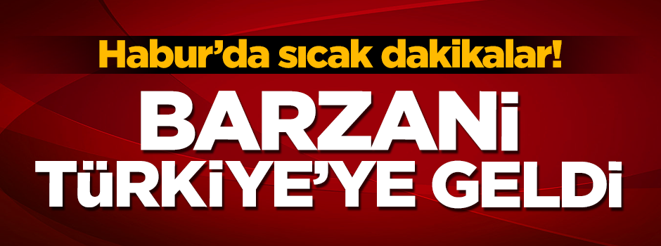 Neçirvan Barzani, Türkiye'ye geldi